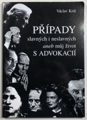 Případy slavných i neslavných aneb můj život s advokacií - 