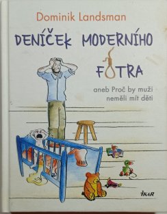 Deníček moderního fotra aneb Proč by muži neměli mít děti 