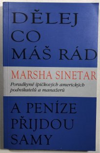 Dělej co máš rád a peníze přijdou samy