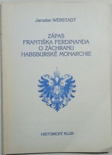 Zápas Františka Ferdinanda o záchranu habsburské monarchie