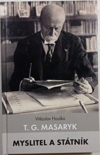 T. G. Masaryk - myslitel a státník
