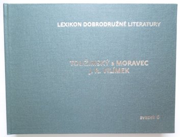 Lexikon dobrodružné literatury sv. 6 - Toužimský a Moravec, J. R. Vilímek