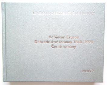 Lexikon dobrodružné literatury sv. 7 - Robinson Crusoe, Dobrodružné romány 1840-1920, Černé romány