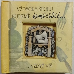 Vždycky spolu budeme kamarádit ...vždyť víš
