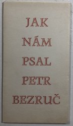 Jak nám psal Petr Bezruč - 