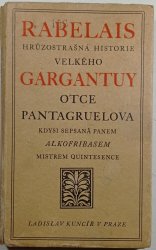 Hrůzostrašná historie velkého gargantuy, otce Pantagruelova, kdysi sepsaná panem Alkofribasem, mistrem quintesence  - 