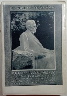 František Palacký jeho život, působení a význam