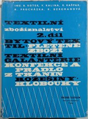 Textilní zbožíznalství. 2. díl, Bytový textil - Pletené zboží - Konfekce a prádlo z tkanin - Textilní galanterie - Kožešiny - Klobouky - 