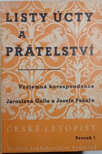 Listy úcty a přátelství - Vzájemná korespondence Jaroslava Golla a Josefa Pekaře