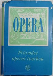 Opera - Průvodce operní tvorbou - 