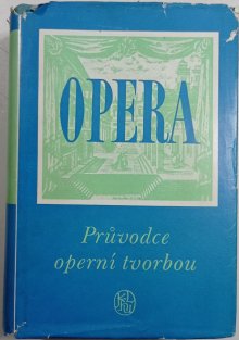 Opera - Průvodce operní tvorbou