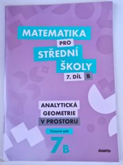 Matematika pro SŠ 7. díl/ B - Analytická geometrie v prostoru ( pracovní sešit ) - 