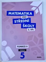 Matematika pro SŠ 5. díl - Funkce II ( učebnice ) - 