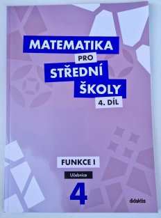 Matematika pro SŠ 4. díl - Funkce I ( učebnice )