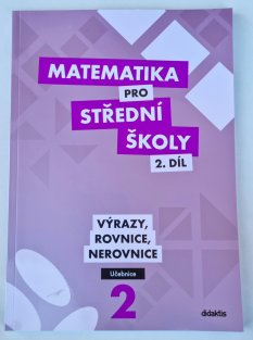 Matematika pro SŠ 2. díl - Výrazy, rovnice, nerovnice ( učebnice )