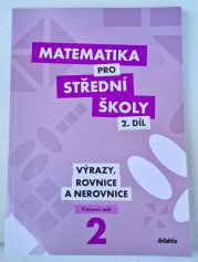 Matematika pro SŠ 2. díl - Výrazy, rovnice, nerovnice ( pracovní sešit ) - 