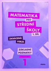 Matematika pro SŠ 1. díl  ZKRÁCENÁ VERZE -  Základní poznatky ( pracovní sešit ) - 