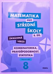 Matematika pro SŠ 8. díl  ZKRÁCENÁ VERZE - Kombinatorika, pravděpodobnost, statistika ( pracovní sešit ) - 