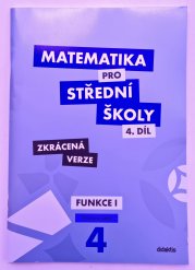 Matematika pro SŠ 4. díl  ZKRÁCENÁ VERZE - Funkce I ( pracovní sešit ) - 