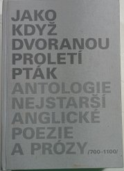 Jako když dvoranou proletí pták - Antologie nejstarší anglické poezie a prózy (700–1100)