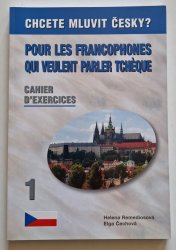 Pour les francophones qui veulent parler tchéque? 1 - Cahier D´exercices / Chcete mluvit česky? - pracovní sešit 1 - 
