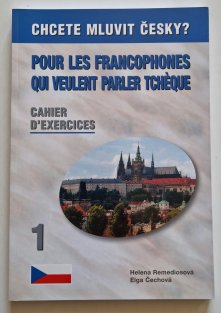 Pour les francophones qui veulent parler tchéque? 1 - Cahier D´exercices / Chcete mluvit česky? - pracovní sešit 1