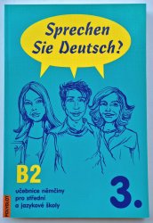 Sprechen Sie Deutsch? 3. učebnice B2 - učebnice němčiny pro střední a jazykové školy