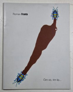 Roman Franta - Čím víc, tím líp ... /obrazy/