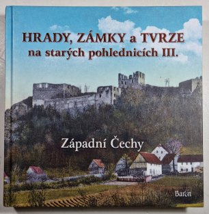 Hrady, zámky a tvrze na starých pohlednicích III. - Západní Čechy