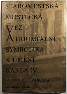 Staroměstská mostecká věž a triumfální symbolika v umění Karla IV.