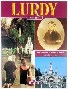 Lurdy - Bernadeta Soubirousová: život a zjevení