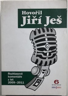 Hovořil Jiří Ješ - Rozhlasové komentáře z let 2009-2011
