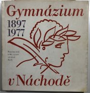 Gymnázium v Náchodě 1897-1977 - 