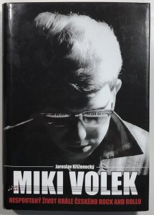 Miki Volek: nespoutaný život krále českého rock and rollu