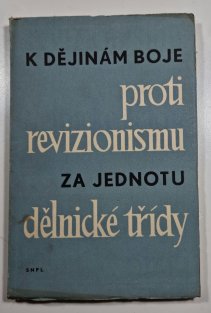 K dějinám proti revizionismu za jednoty dělnické třídy