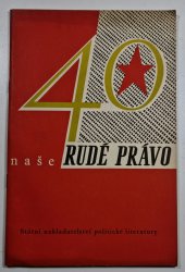 Naše Rudé právo - Čtyřicet let listu KSČ, který bojuje za pravdu, socialismus a mír