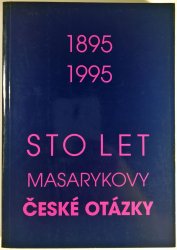 Sto let Masarykovy České otázky (1895-1995) - Sborník příspěvků z mezinárodní vědecké konference v Brně v roce 1995
