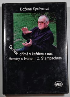 Čaroděj dřímá v každém z nás / Hovory s Ivanem O. Štampachem