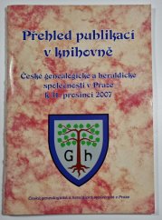 Přehled publikací v knihovně - České genealogické a heraldické společnosti v Praze k 31. prosinci 2007