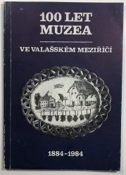 100 let muzea ve Valašském Meziříčí 1884-1984 - 