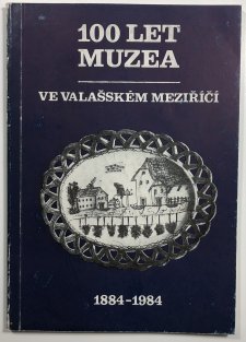 100 let muzea ve Valašském Meziříčí 1884-1984