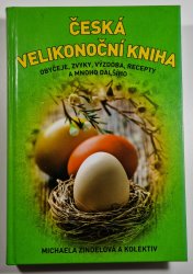 Česká velikonoční kniha - obyčeje, zvyky, výzdoba, recepty a mnoho dalšího