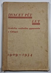 Dvacet pět let českého reálného gymnasia v Orlové 1909-1934 - 