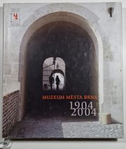 Muzeum města Brna 1904-2004 - 