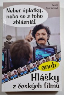Neber úplatky, nebo se z toho zblázníš! aneb Hlášky z českých filmů