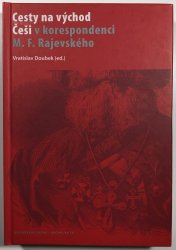 Cesty na východ - Češi v korespondenci M. F. Rajevského - 