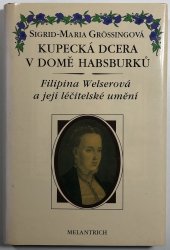 Kupecká dcera v domě Habsburků - Filipina Welserová a její léčitelské umění