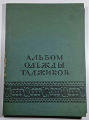 Album národních krojů tadžiků / Album of Tajik National Costumes - Tadžicky, rusky a anglicky
