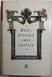 Růže, kterouž smrt zavřela