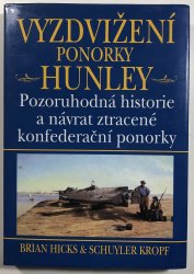 Vyzdvižení ponorky Hunley - Pozoruhodná historie a návrat ztracené konfederační ponorky - 